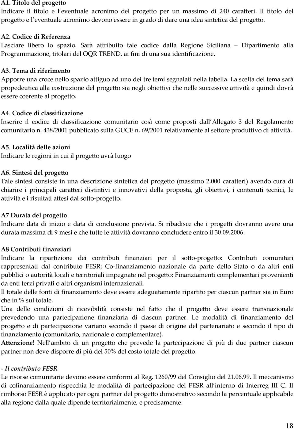 Sarà attribuito tale codice dalla Regione Siciliana Dipartimento alla Programmazione, titolari del OQR TREND, ai fini di una sua identificazione. A3.