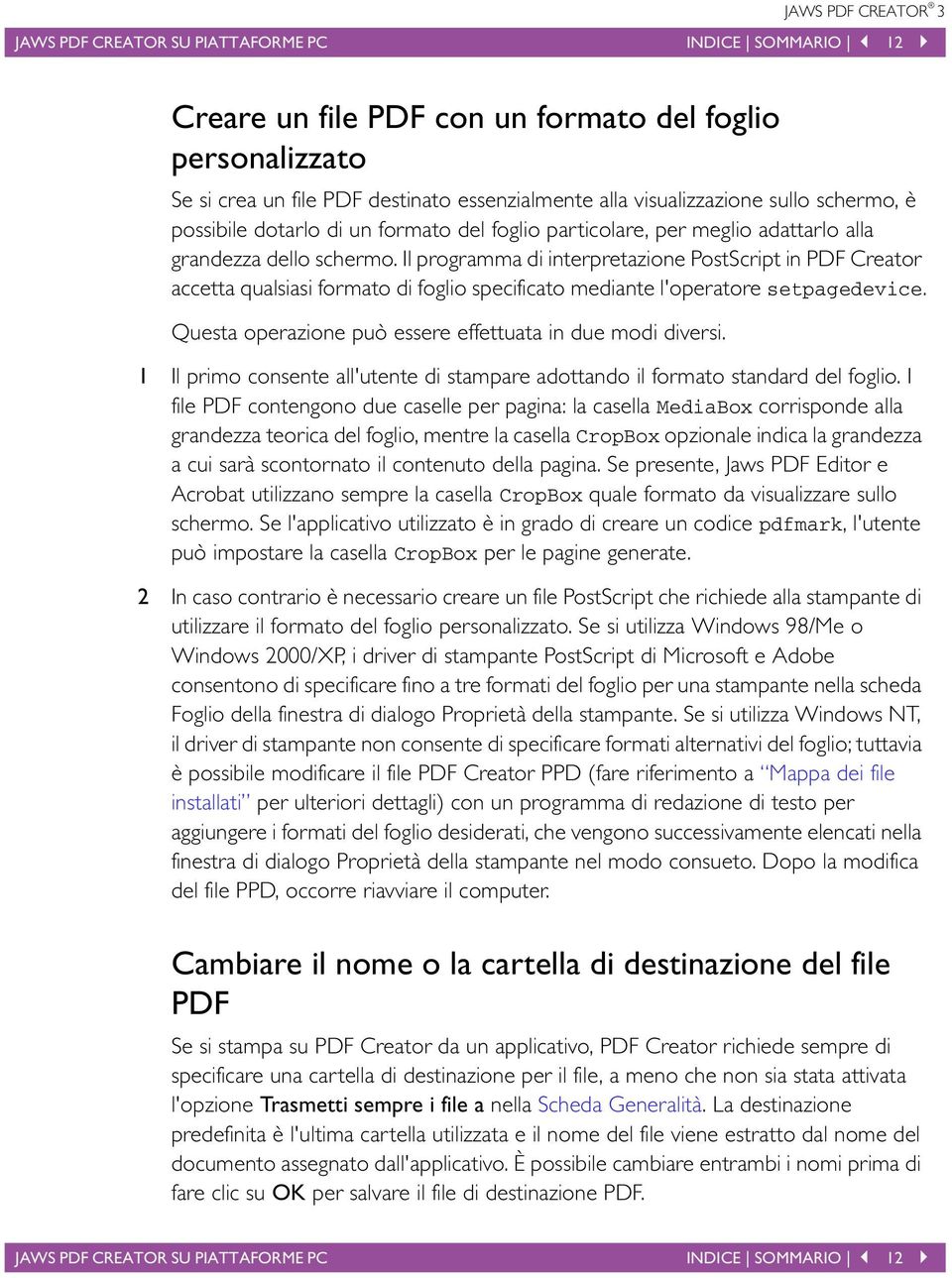 Il programma di interpretazione PostScript in PDF Creator accetta qualsiasi formato di foglio specificato mediante l'operatore setpagedevice.
