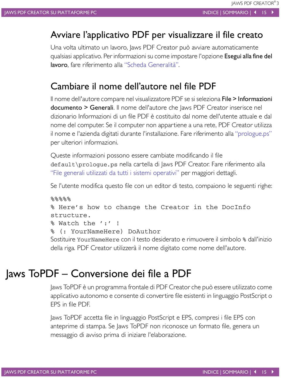 Cambiare il nome dell autore nel file PDF Il nome dell'autore compare nel visualizzatore PDF se si seleziona File > Informazioni documento > Generali.