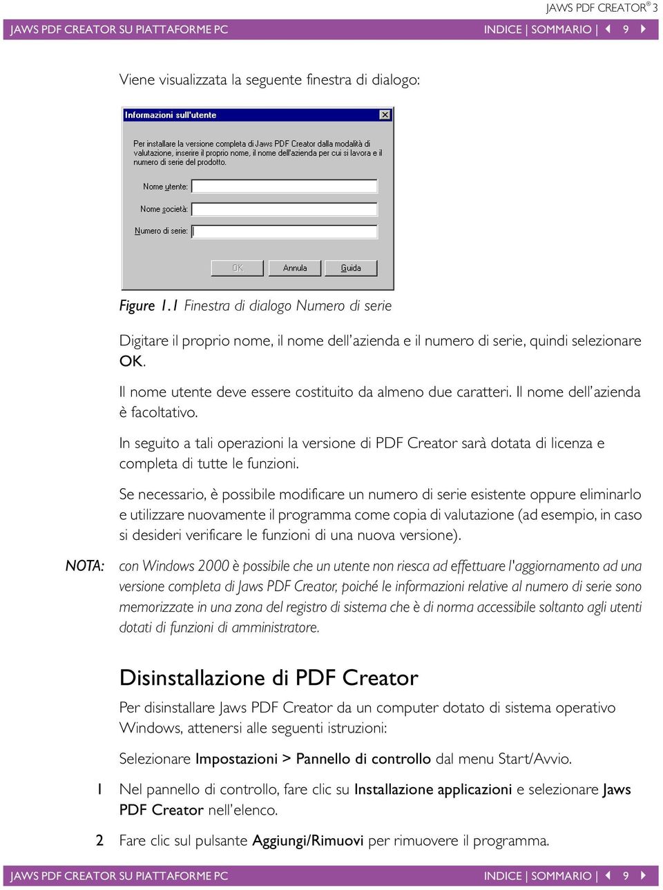 Il nome dell azienda è facoltativo. In seguito a tali operazioni la versione di PDF Creator sarà dotata di licenza e completa di tutte le funzioni.