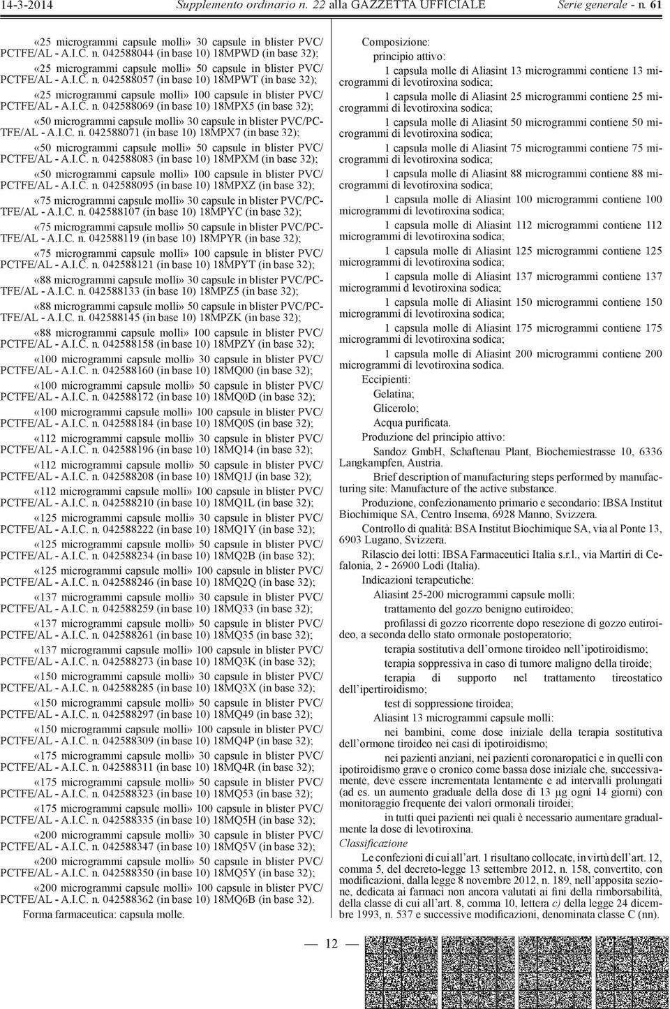 I.C. n. 042588083 (in base 10) 18MPXM (in base 32); «50 microgrammi capsule molli» 100 capsule in blister PVC/ PCTFE/AL - A.I.C. n. 042588095 (in base 10) 18MPXZ (in base 32); «75 microgrammi capsule molli» 30 capsule in blister PVC/PC- TFE/AL - A.