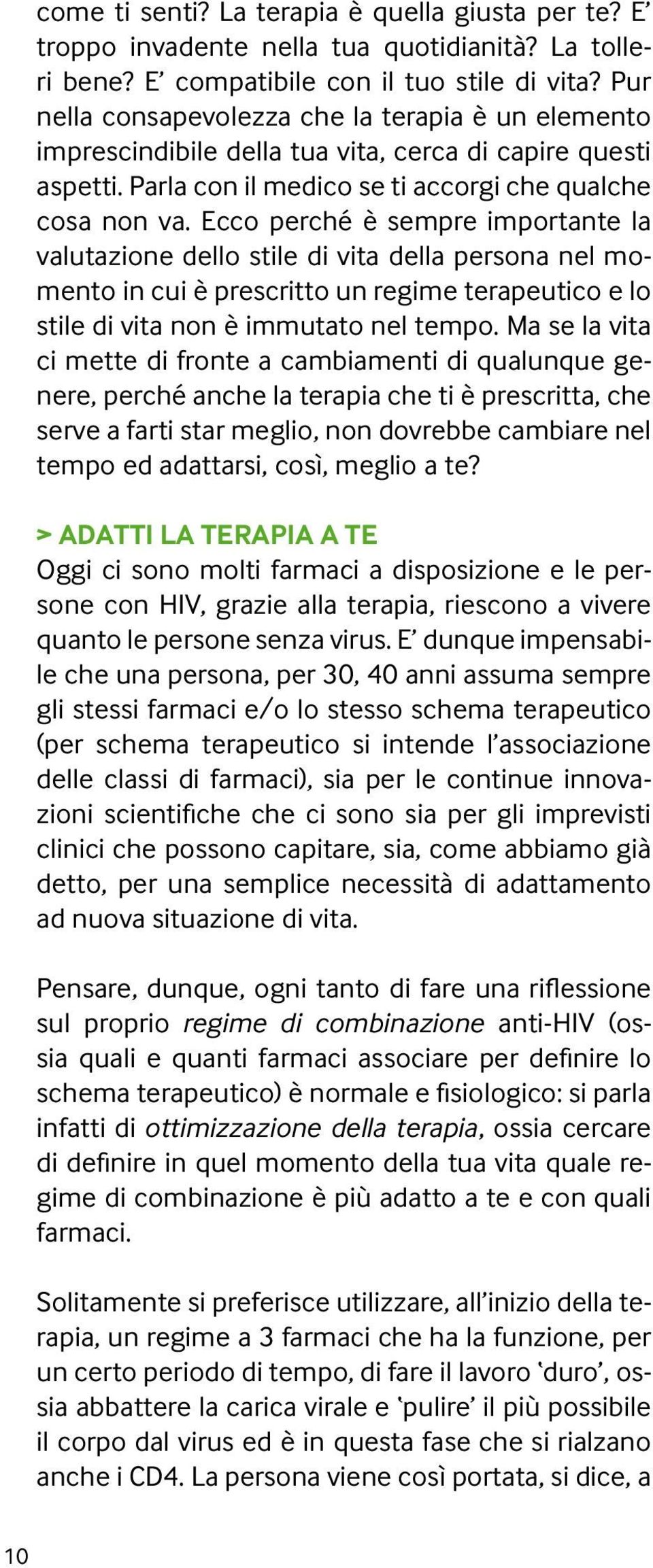 Ecco perché è sempre importante la valutazione dello stile di vita della persona nel momento in cui è prescritto un regime terapeutico e lo stile di vita non è immutato nel tempo.