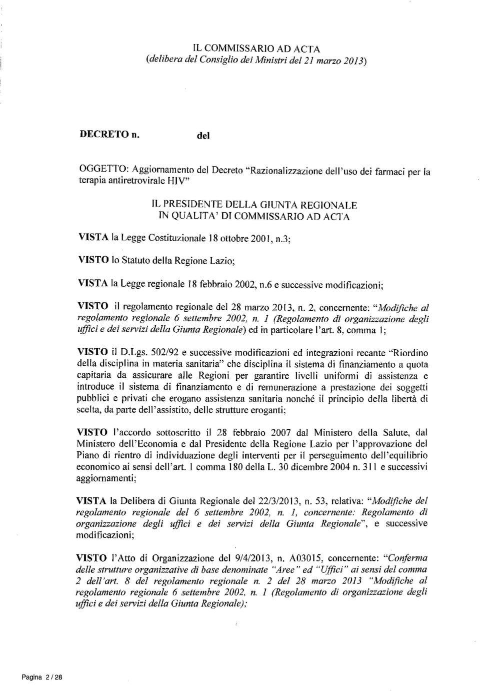 Legge Costituzionale 18 ottobre 200l, n.3; VISTO lo Statuto della Regione Lazio; VISTA la Legge regionale 18 febbraio 2002, n.