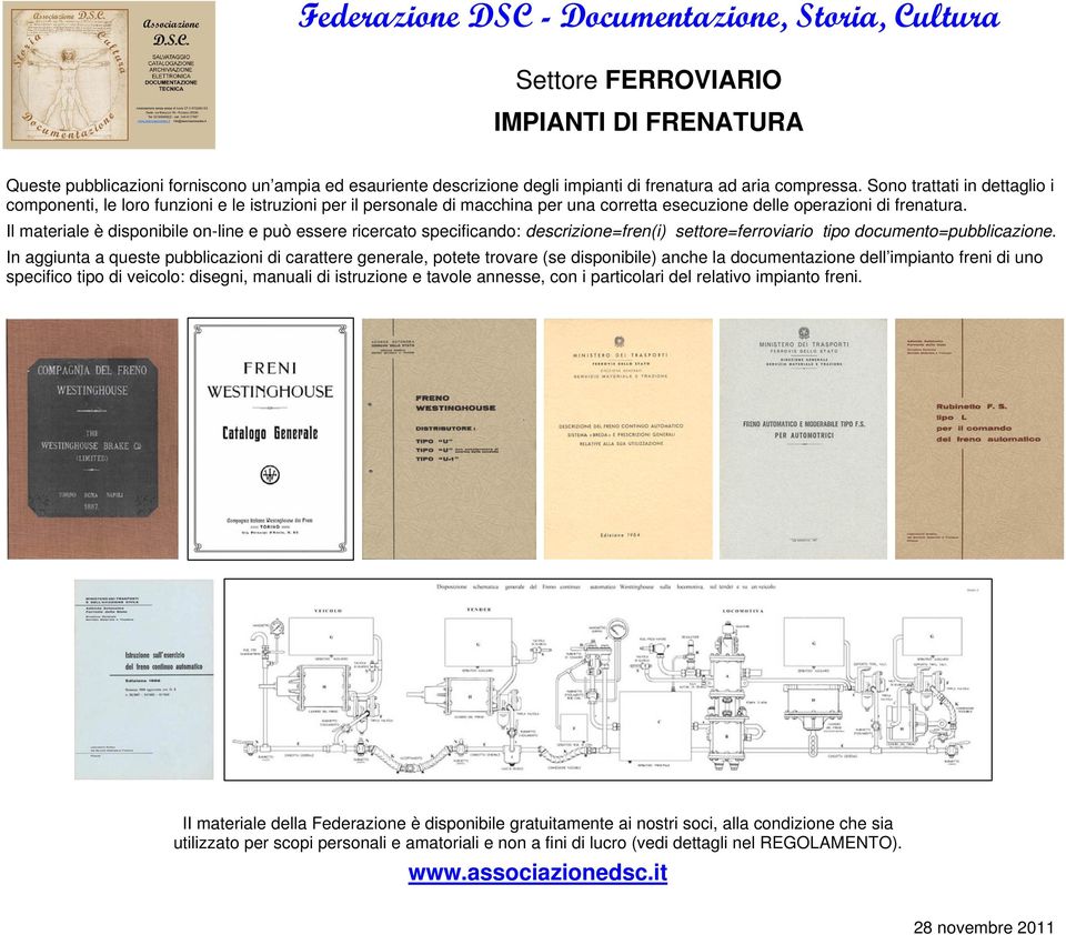 Il materiale è disponibile on-line e può essere ricercato specificando: descrizione=fren(i) settore=ferroviario tipo documento=pubblicazione.