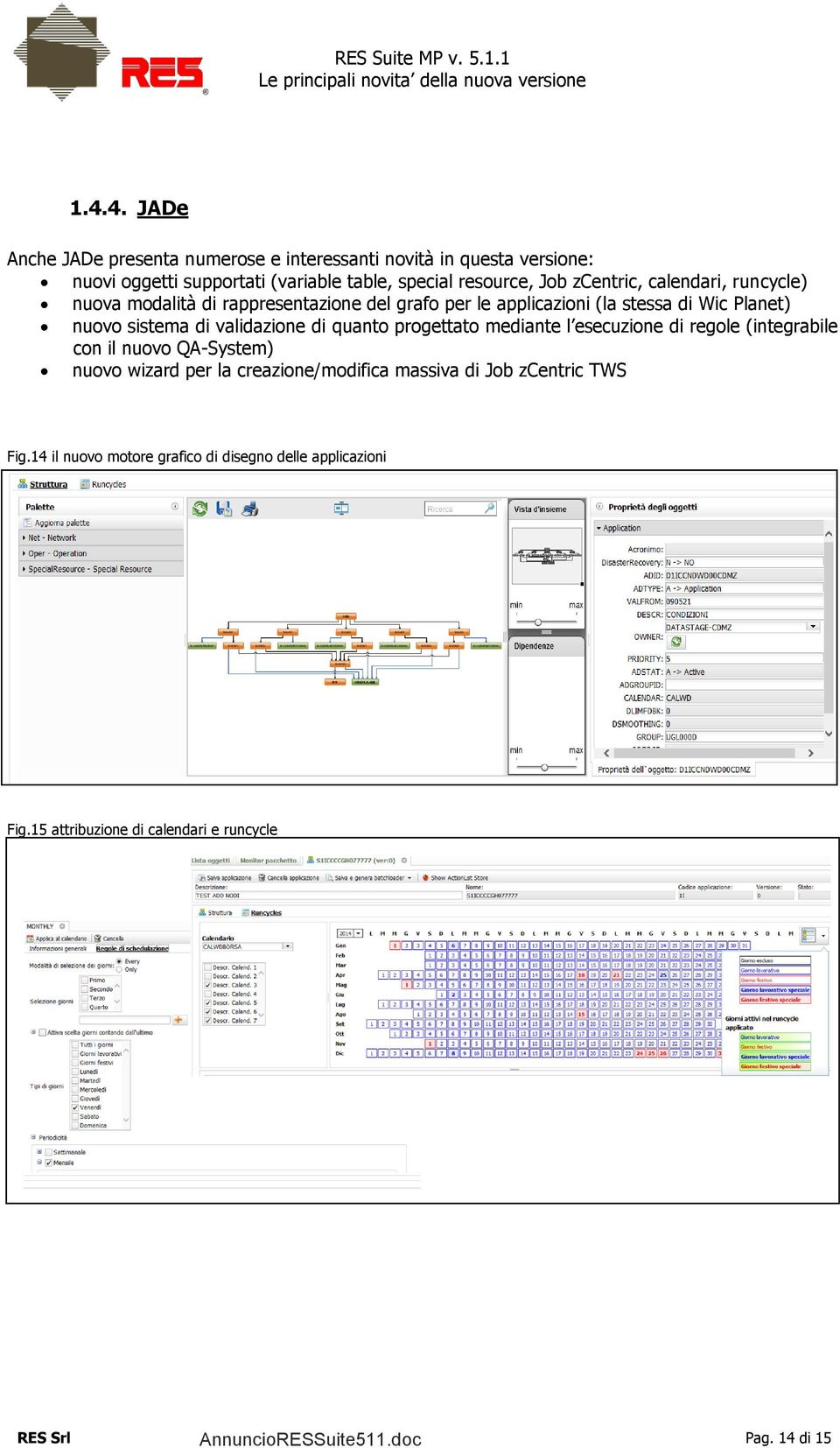 di quanto progettato mediante l esecuzione di regole (integrabile con il nuovo QA-System) nuovo wizard per la creazione/modifica massiva di Job