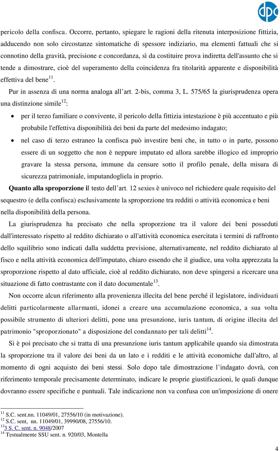 precisione e concordanza, sì da costituire prova indiretta dell'assunto che si tende a dimostrare, cioè del superamento della coincidenza fra titolarità apparente e disponibilità effettiva del bene