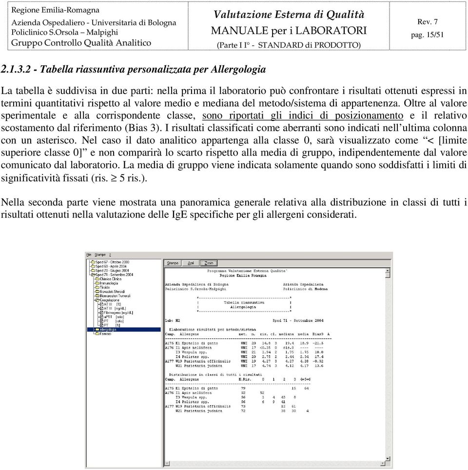 al valore medio e mediana del metodo/sistema di appartenenza.