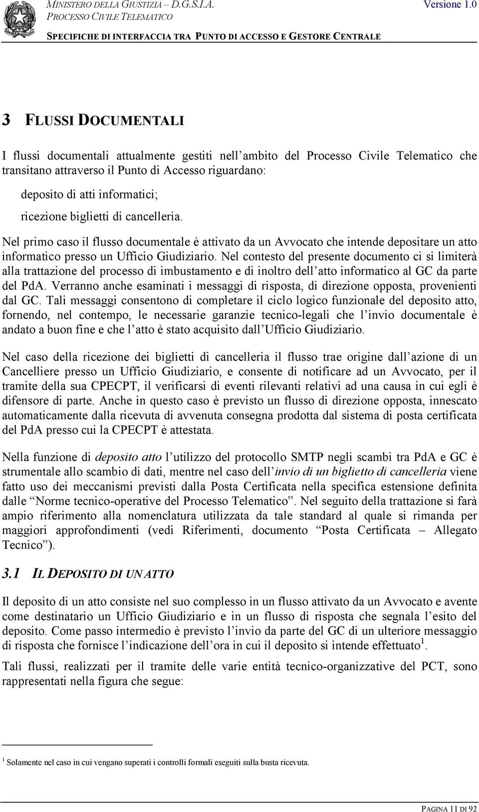 Nel contesto del presente documento ci si limiterà alla trattazione del processo di imbustamento e di inoltro dell atto informatico al GC da parte del PdA.