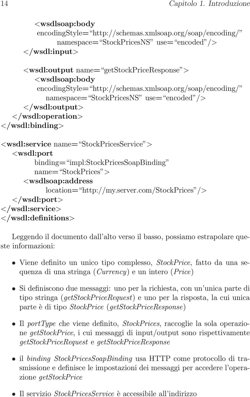 org/soap/encoding/ namespace= StockPricesNS use= encoded /> </wsdl:output> </wsdl:operation> </wsdl:binding> <wsdl:service name= StockPricesService > <wsdl:port binding= impl:stockpricessoapbinding