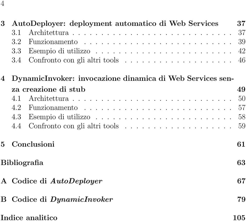 .................. 46 4 DynamicInvoker: invocazione dinamica di Web Services senza creazione di stub 49 4.1 Architettura............................ 50 4.