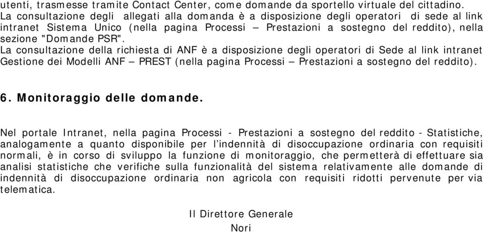 PSR". La consultazione della richiesta di ANF è a disposizione degli operatori di Sede al link intranet Gestione dei Modelli ANF PREST (nella pagina Processi Prestazioni a sostegno del reddito). 6.