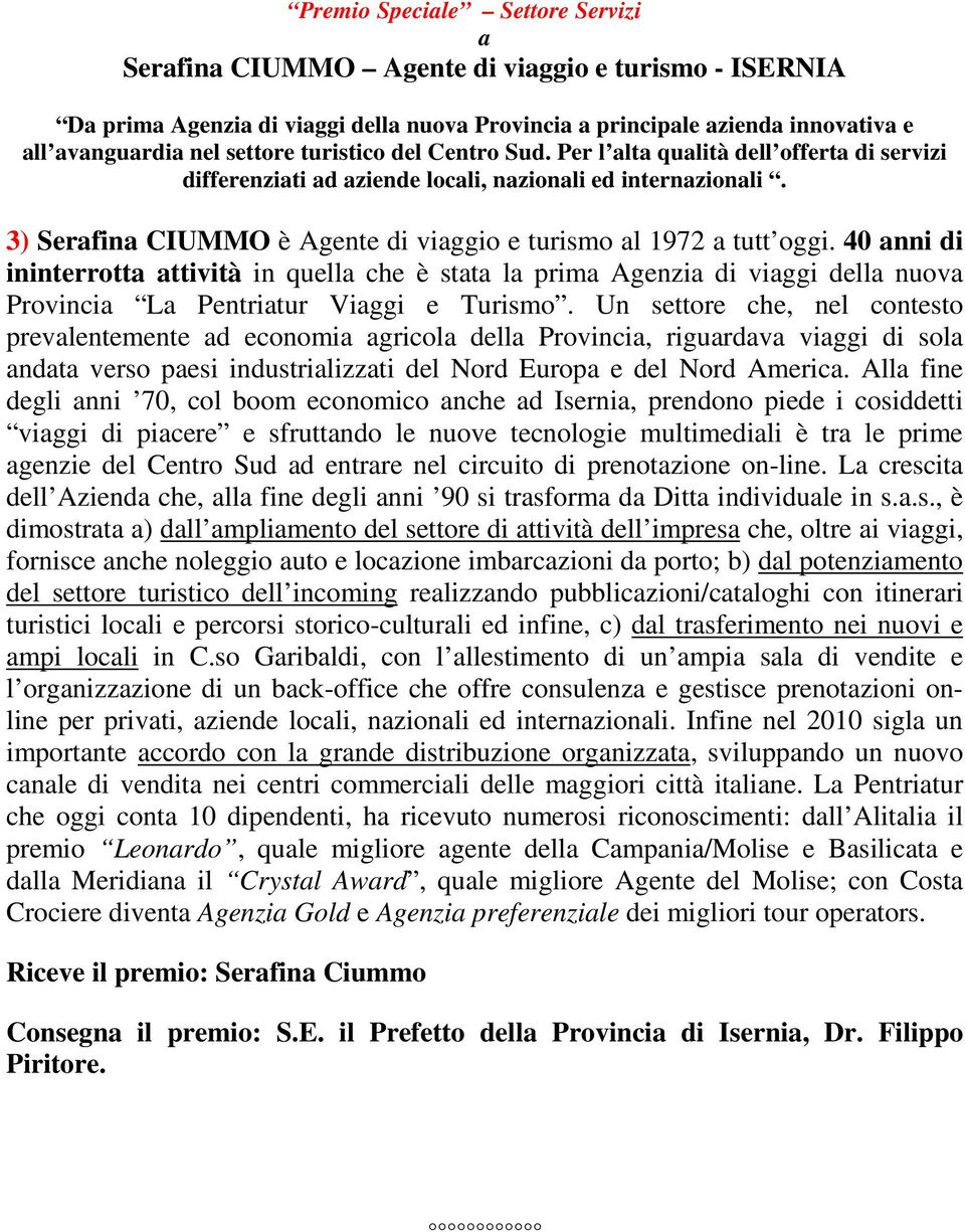 40 anni di ininterrotta attività in quella che è stata la prima Agenzia di viaggi della nuova Provincia La Pentriatur Viaggi e Turismo.