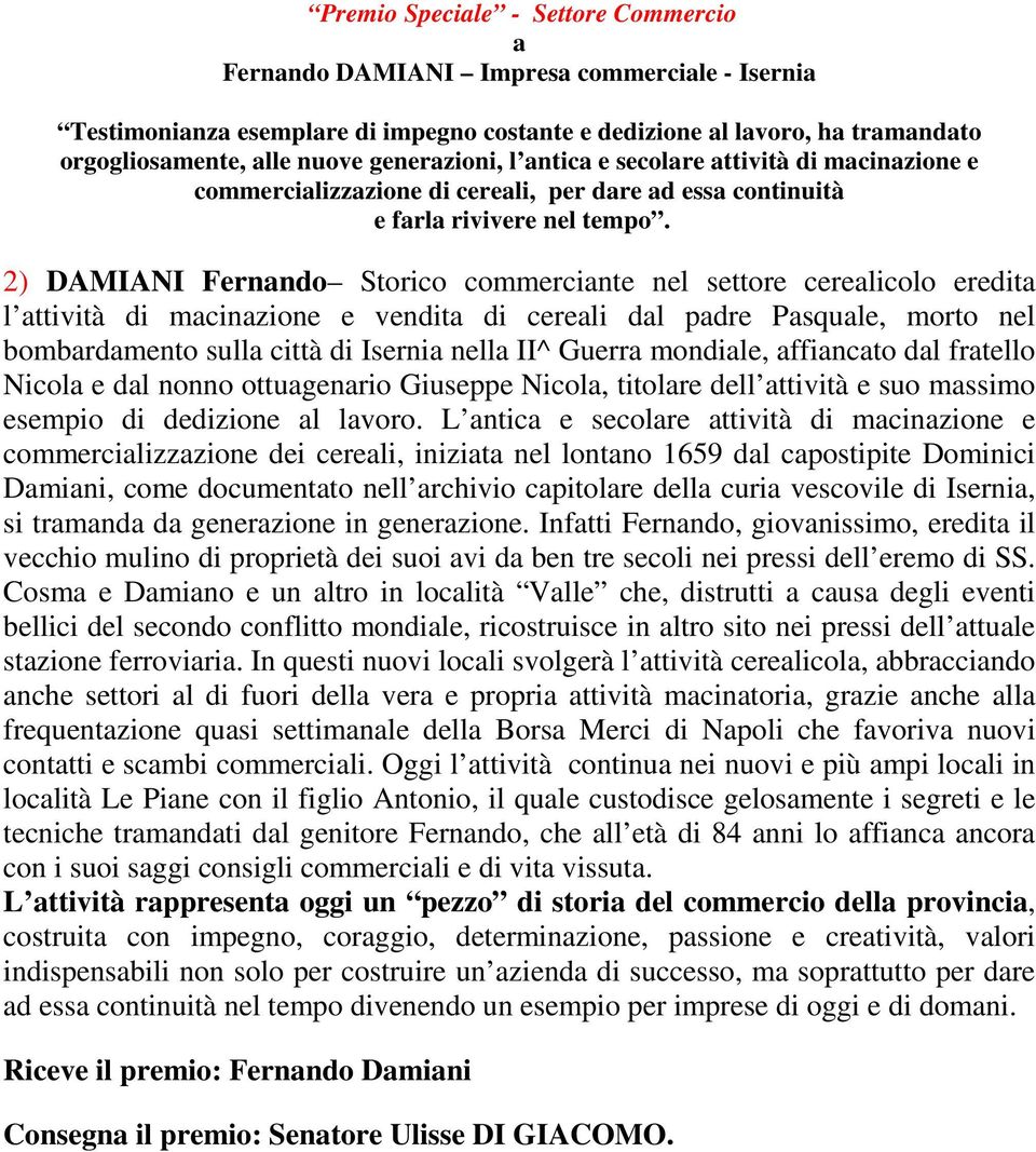 2) DAMIANI Fernando Storico commerciante nel settore cerealicolo eredita l attività di macinazione e vendita di cereali dal padre Pasquale, morto nel bombardamento sulla città di Isernia nella II^