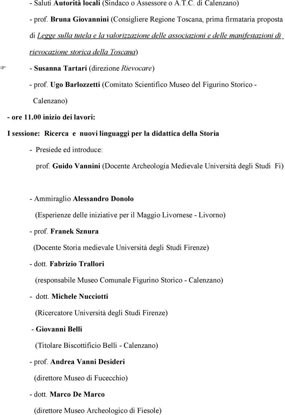 Susanna Tartari (direzione Rievocare) - prof. Ugo Barlozzetti (Comitato Scientifico Museo del Figurino Storico - Calenzano) - ore 11.