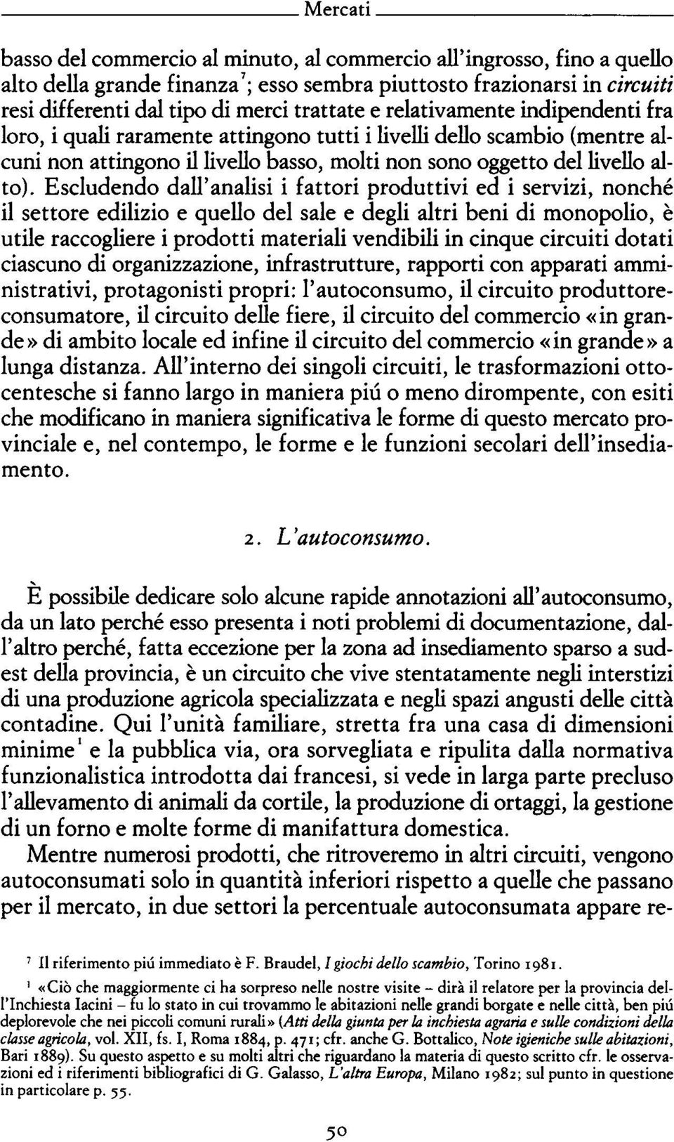 Escludendo dall'analisi i fattori produttivi ed i servizi, nonché il settore edilizio e quello del sale e degli altri beni di monopolio, è utile raccogliere i prodotti materiali vendibili in cinque