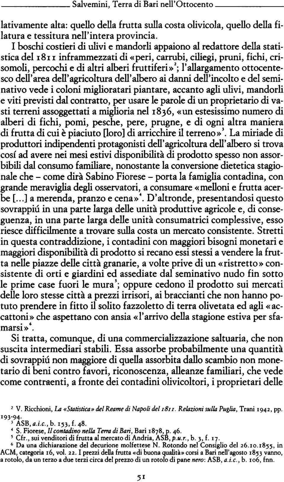 l'allargamento ottocente sco dell'area dell'agricoltura dell'albero ai danni dell'incolto e del semi nativo vede i coloni miglioratari piantare, accanto agli ulivi, mandorli e viti previsti dal