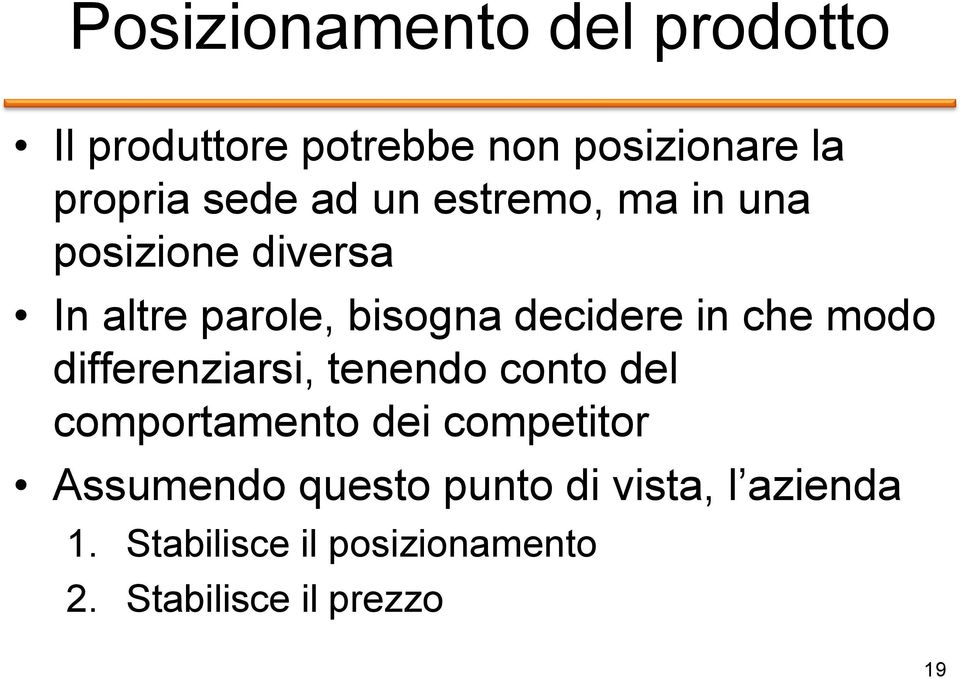 modo differenziarsi, tenendo conto del comportamento dei competitor Assumendo