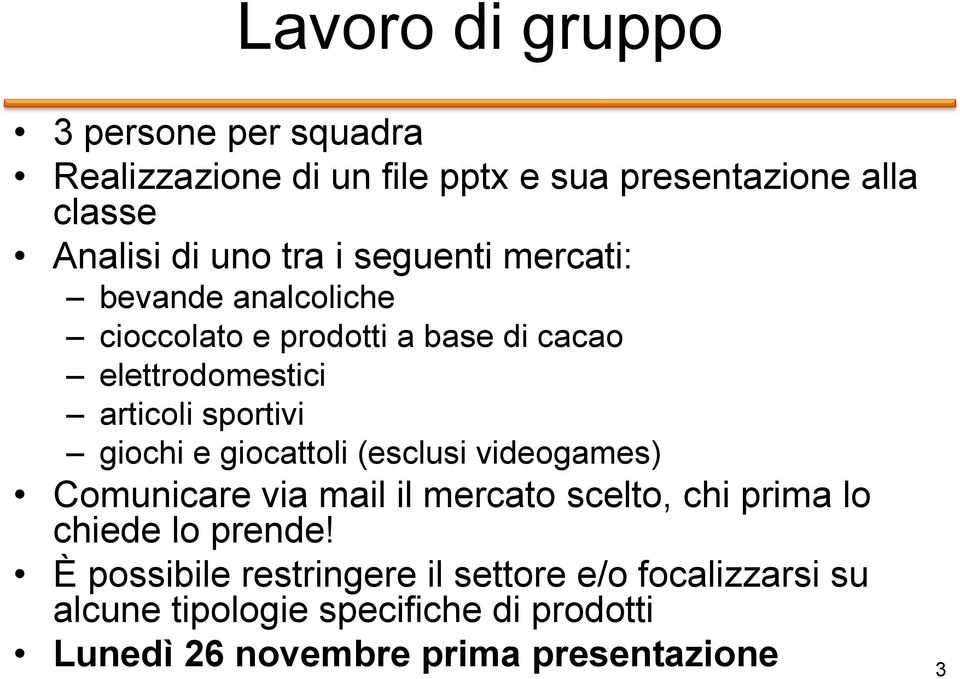 e giocattoli (esclusi videogames) Comunicare via mail il mercato scelto, chi prima lo chiede lo prende!