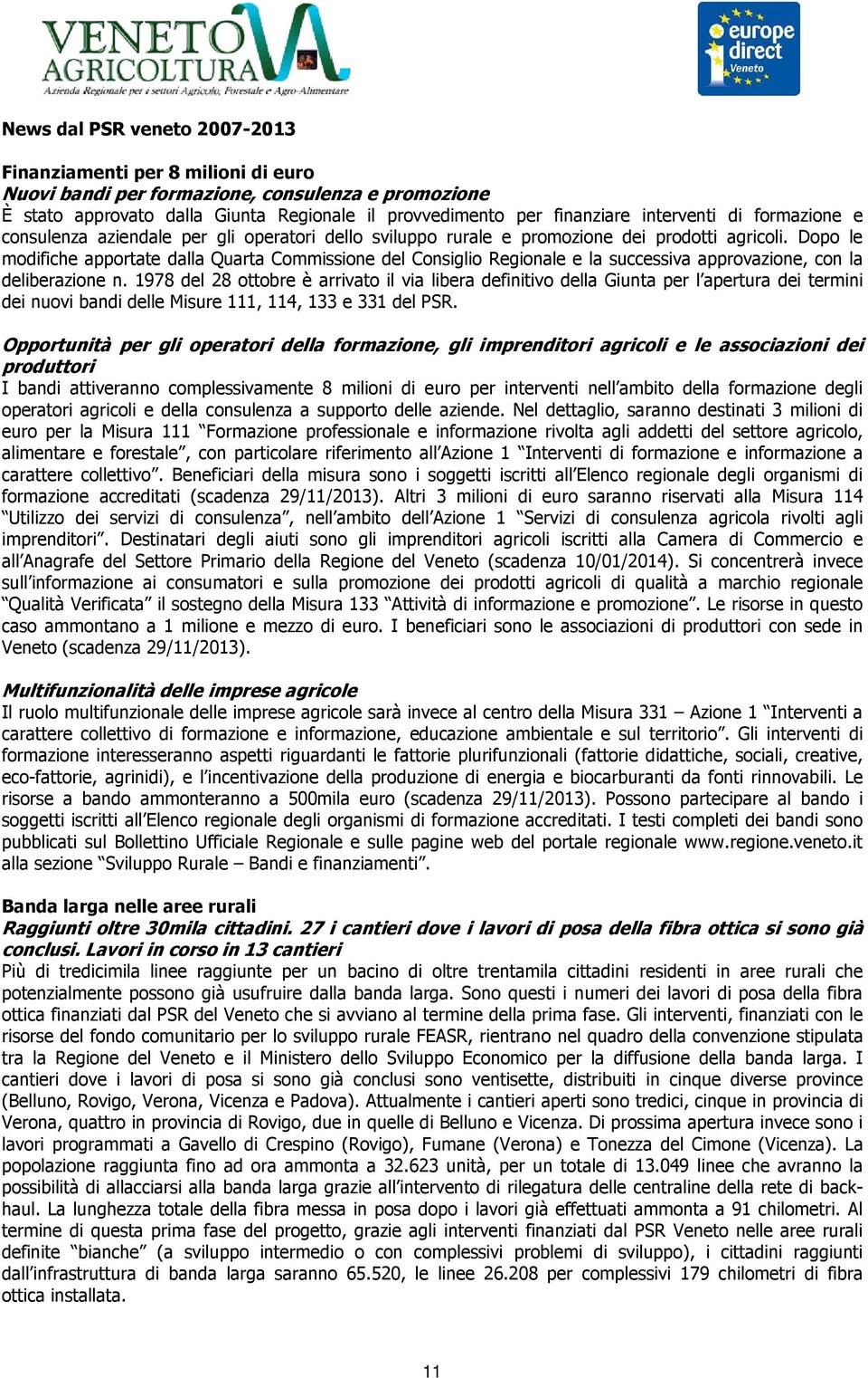 Dopo le modifiche apportate dalla Quarta Commissione del Consiglio Regionale e la successiva approvazione, con la deliberazione n.