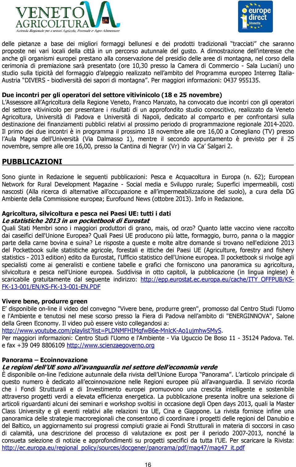 presso la Camera di Commercio - Sala Luciani) uno studio sulla tipicità del formaggio d alpeggio realizzato nell ambito del Programma europeo Interreg Italia- Austria DIVERS - biodiversità dei sapori