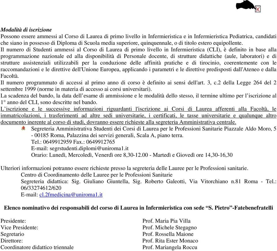 Il numero di Studenti ammessi al Corso di Laurea di primo livello in Infermieristica (CLI), è definito in base alla programmazione nazionale ed alla disponibilità di Personale docente, di strutture