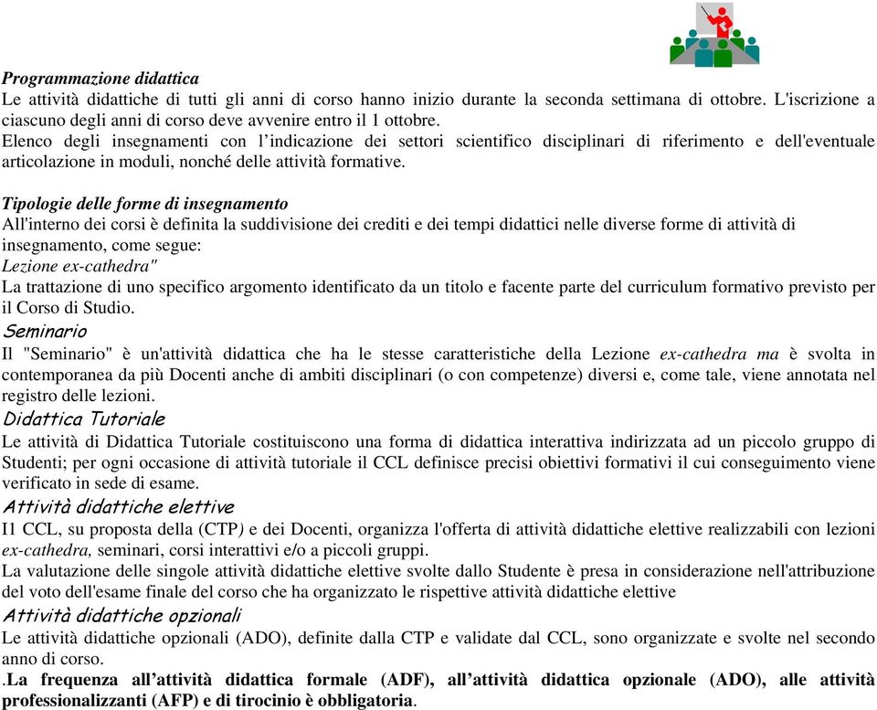 Elenco degli insegnamenti con l indicazione dei settori scientifico disciplinari di riferimento e dell'eventuale articolazione in moduli, nonché delle attività formative.