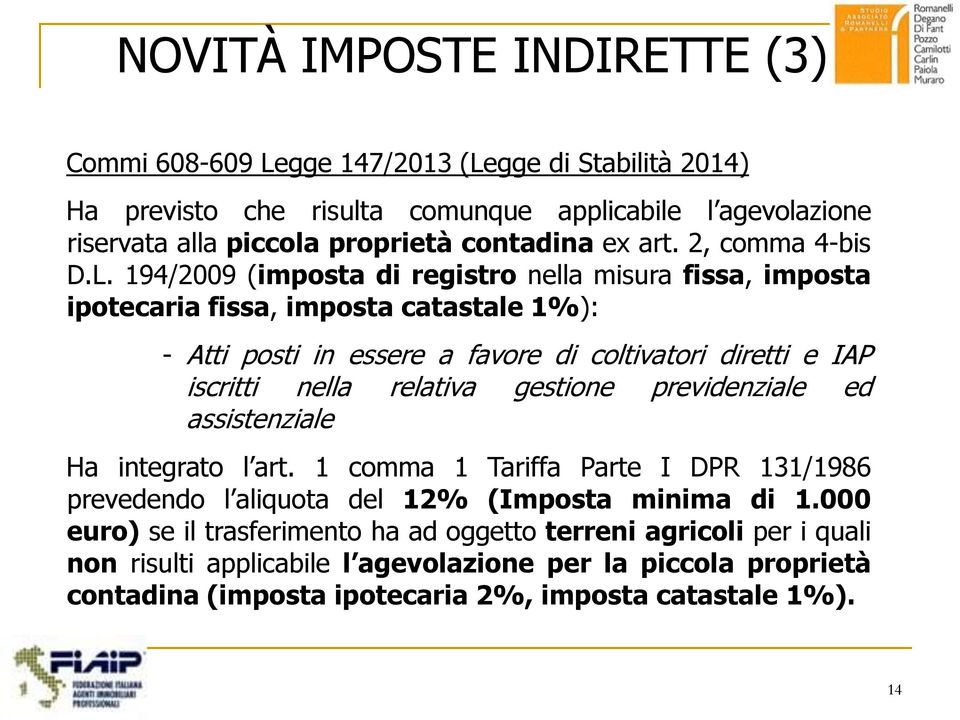 194/2009 (imposta di registro nella misura fissa, imposta ipotecaria fissa, imposta catastale 1%): - Atti posti in essere a favore di coltivatori diretti e IAP iscritti nella relativa