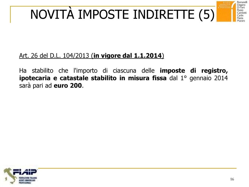 l'importo di ciascuna delle imposte di registro, ipotecaria