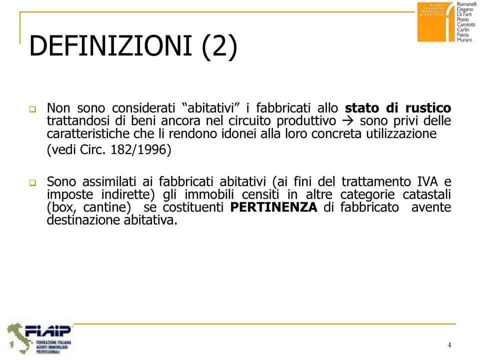 Circ. 182/1996) Sono assimilati ai fabbricati abitativi (ai fini del trattamento IVA e imposte indirette) gli