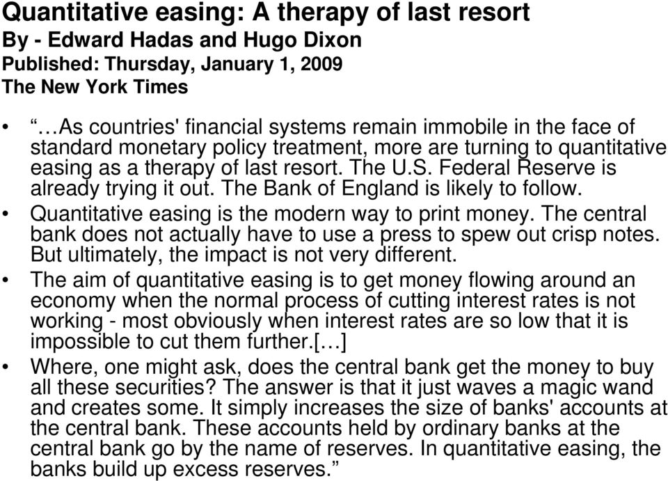 Quantitative easing is the modern way to print money. The central bank does not actually have to use a press to spew out crisp notes. But ultimately, the impact is not very different.