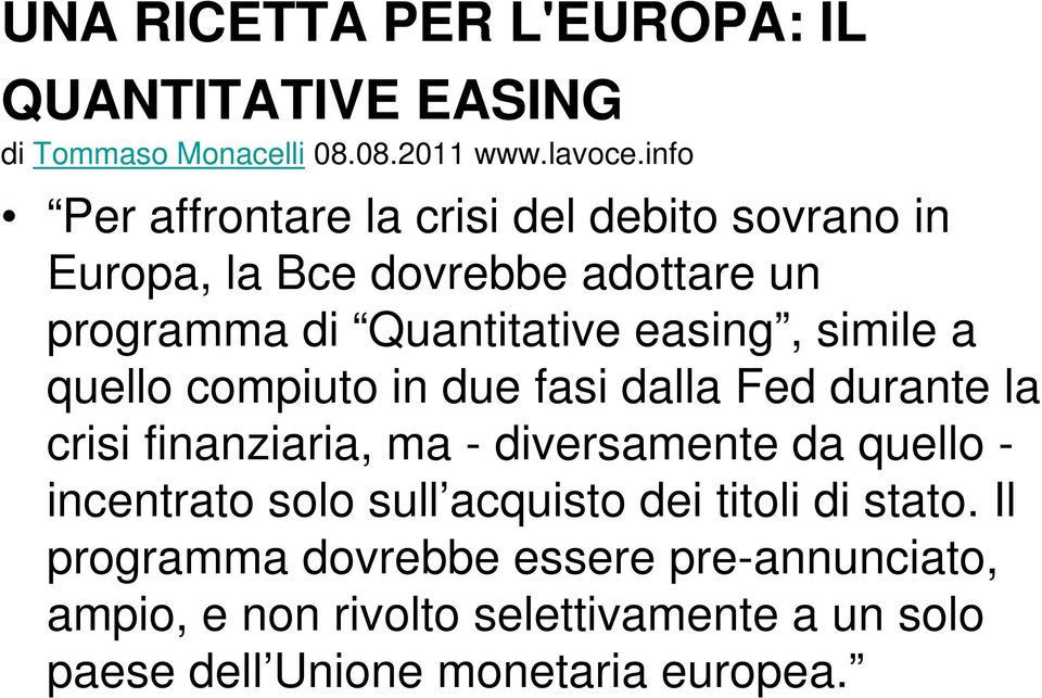 simile a quello compiuto in due fasi dalla Fed durante la crisi finanziaria, ma - diversamente da quello - incentrato solo