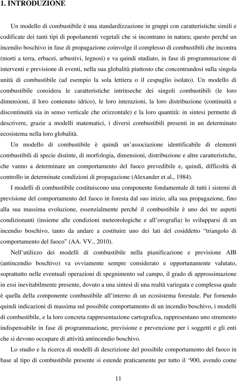 interventi e previsione di eventi, nella sua globalità piuttosto che concentrandosi sulla singola unità di combustibile (ad esempio la sola lettiera o il cespuglio isolato).