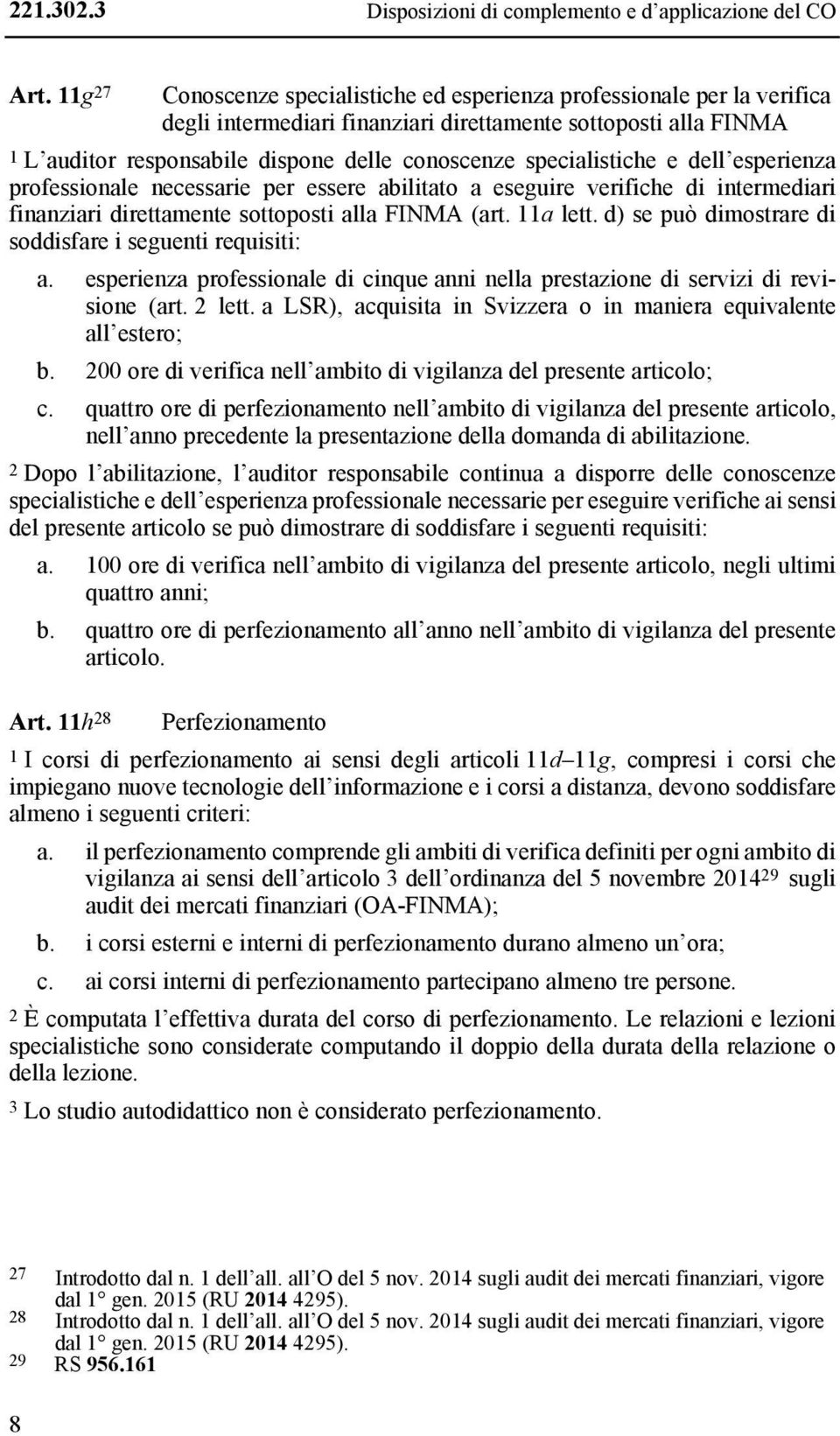 specialistiche e dell esperienza professionale necessarie per essere abilitato a eseguire verifiche di intermediari finanziari direttamente sottoposti alla FINMA (art. 11a lett.