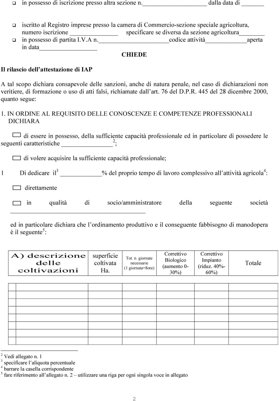 codice attività aperta in data CHIEDE Il rilascio dell attestazione di IAP A tal scopo dichiara consapevole delle sanzioni, anche di natura penale, nel caso di dichiarazioni non veritiere, di