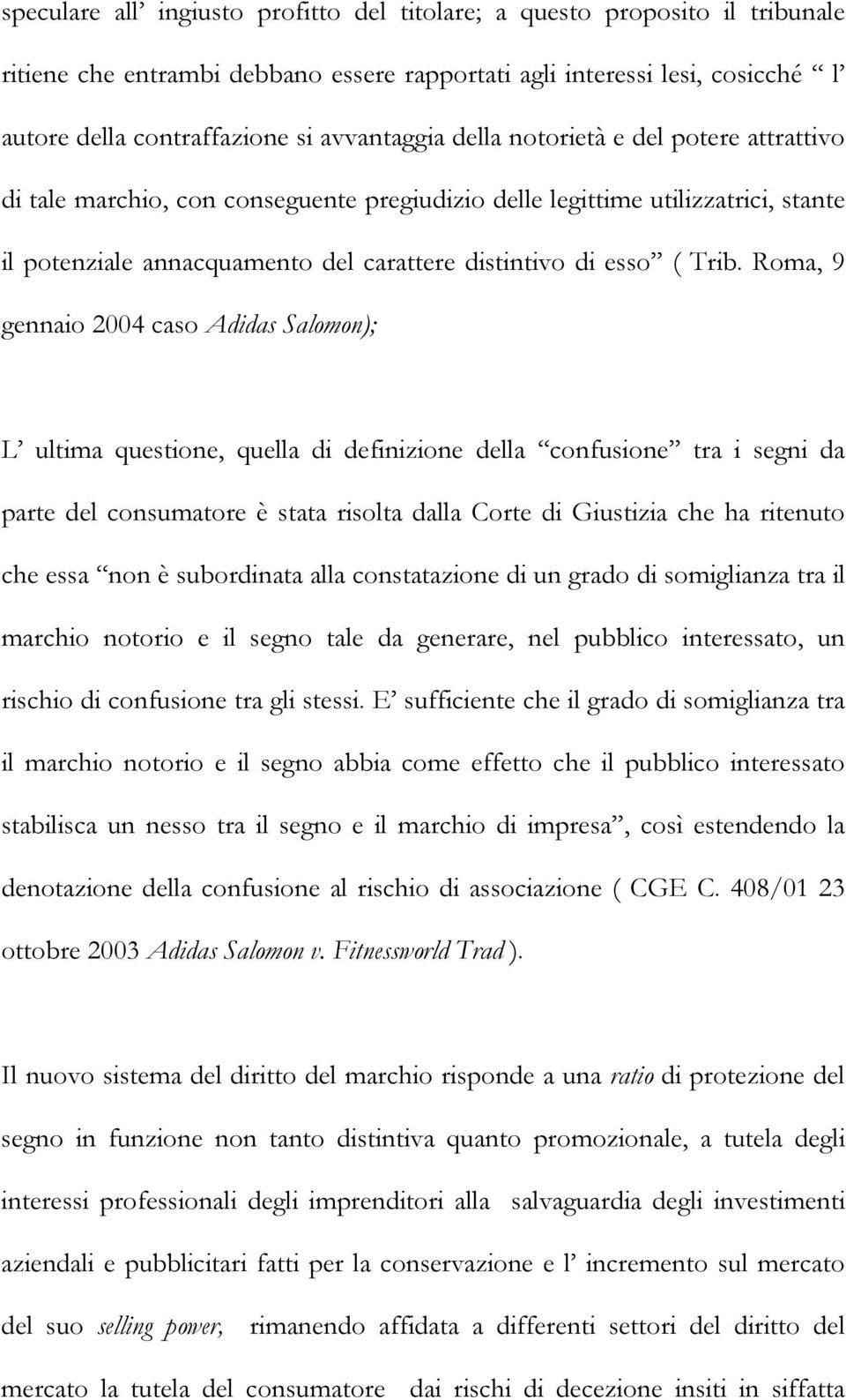 Roma, 9 gennaio 2004 caso Adidas Salomon); L ultima questione, quella di definizione della confusione tra i segni da parte del consumatore è stata risolta dalla Corte di Giustizia che ha ritenuto che