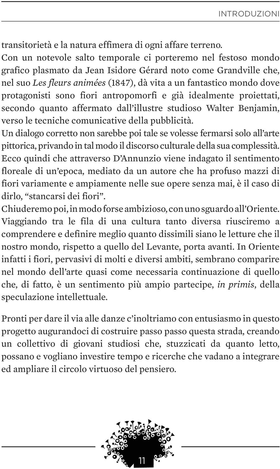 protagonisti sono fiori antropomorfi e già idealmente proiettati, secondo quanto affermato dall illustre studioso Walter Benjamin, verso le tecniche comunicative della pubblicità.