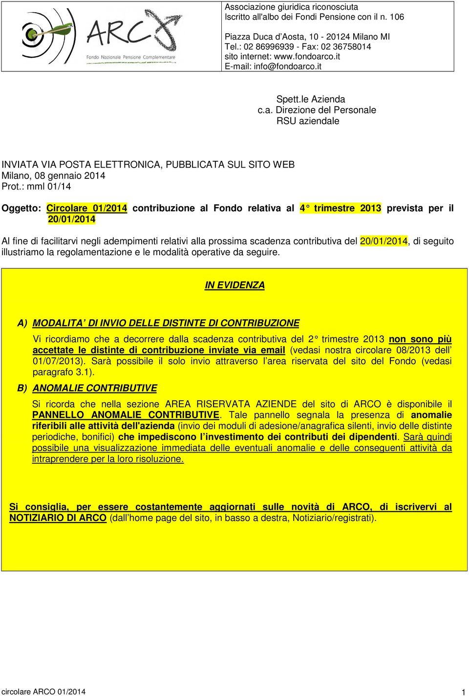 : mml 01/14 Oggetto: Circolare 01/2014 contribuzione al Fondo relativa al 4 trimestre 2013 prevista per il 20/01/2014 Al fine di facilitarvi negli adempimenti relativi alla prossima scadenza