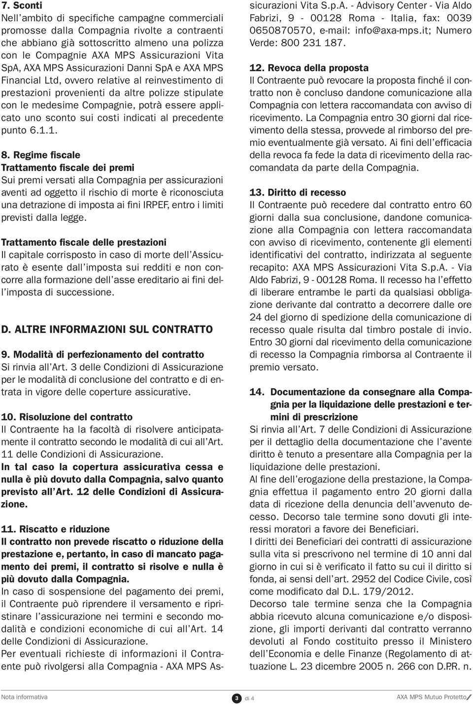 sconto sui costi indicati al precedente punto 6.1.1. 8.