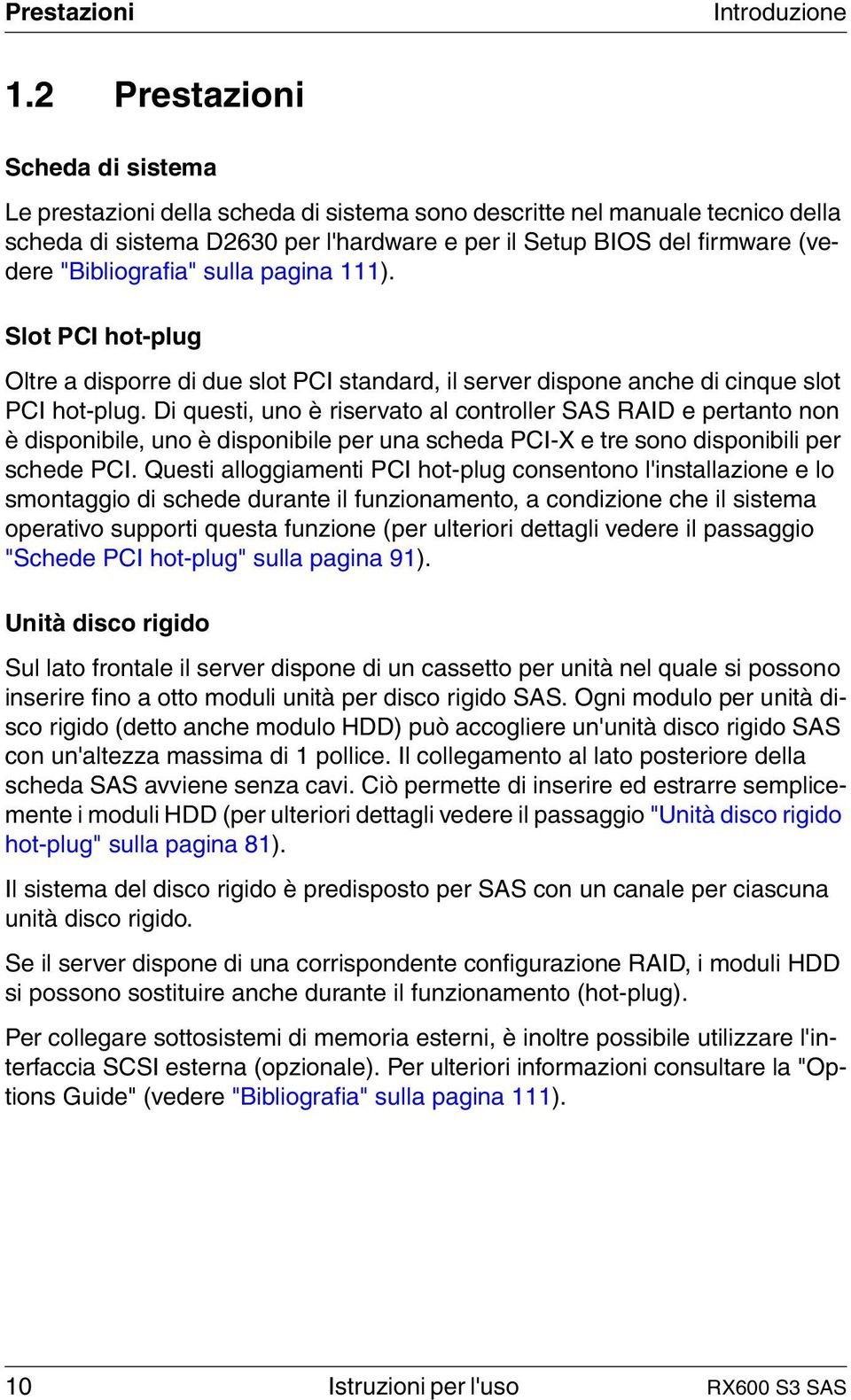 "Bibliografia" sulla pagina 111). Slot PCI hot-plug Oltre a disporre di due slot PCI standard, il server dispone anche di cinque slot PCI hot-plug.