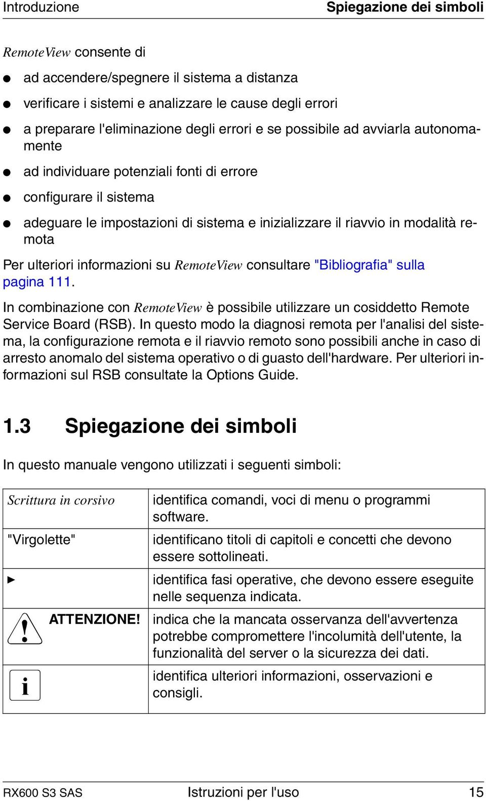 ulteriori informazioni su RemoteView consultare "Bibliografia" sulla pagina 111. In combinazione con RemoteView è possibile utilizzare un cosiddetto Remote Service Board (RSB).