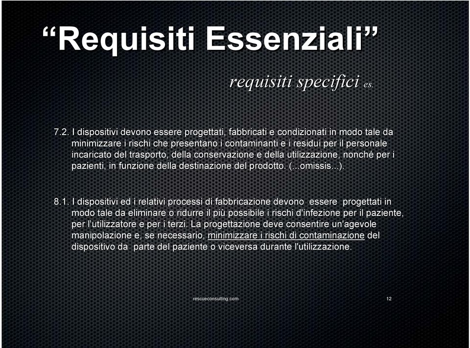 della conservazione e della utilizzazione, nonché per i pazienti, in funzione della destinazione del prodotto. (...omissis...). is...). 8.1.