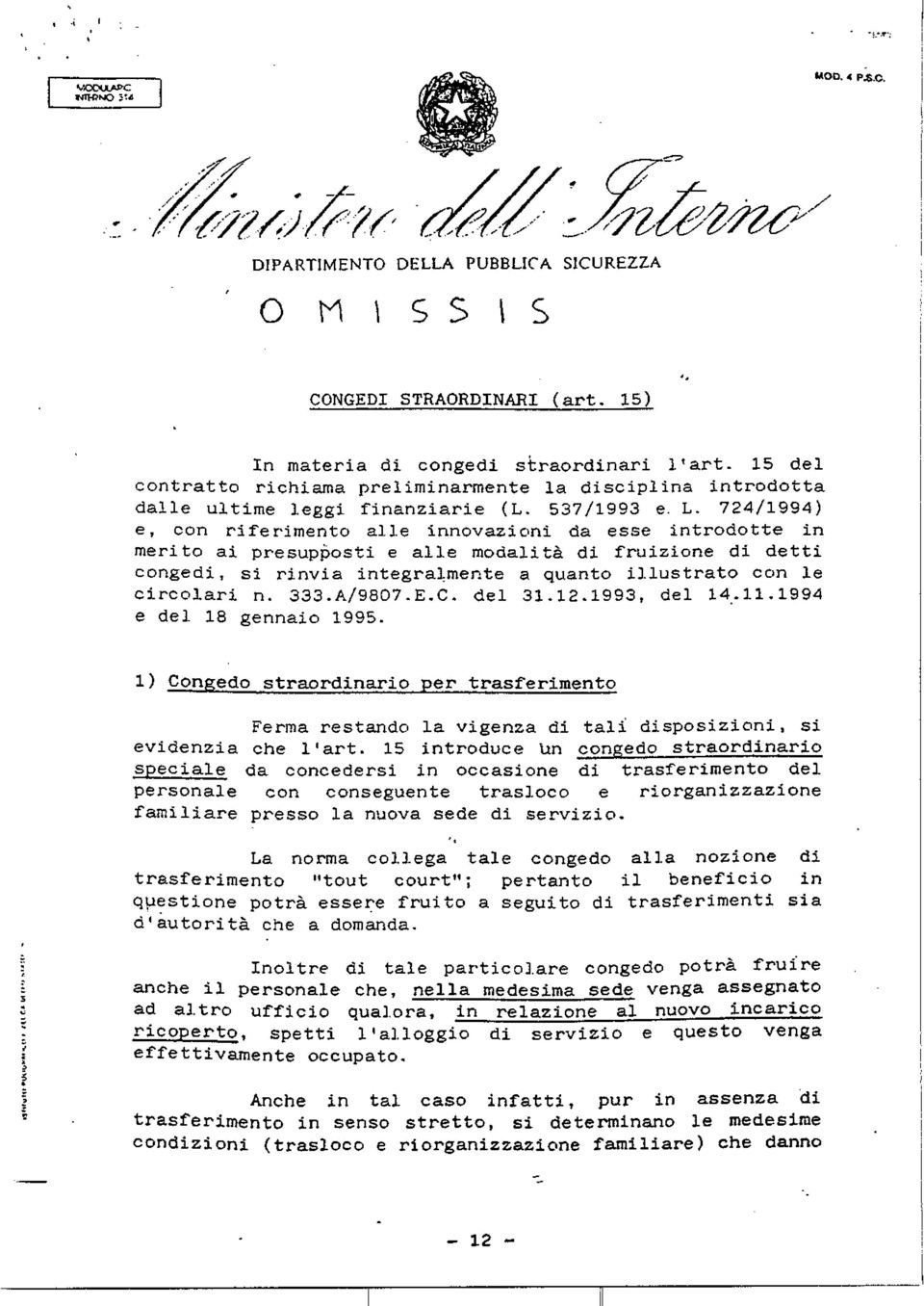 724/1994) e, con riferimento alle innovazioni da esse introdotte in merito ai presupposti e alle modalità di fruizione di detti congedi, si rinvia integralmente a quanto illustrato con le circolari n.