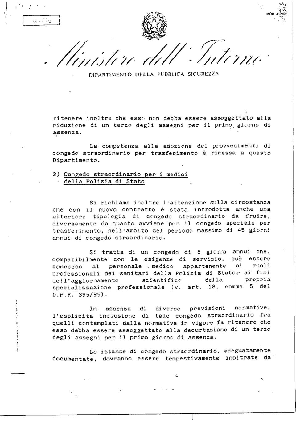 2) Congedo straordinario per i medici della Polizia di Stato Si richiama inoltre l'attenzione sulla circostanza che con il nuovo contratto è stata introdotta anche una ulteriore tipologia di congedo