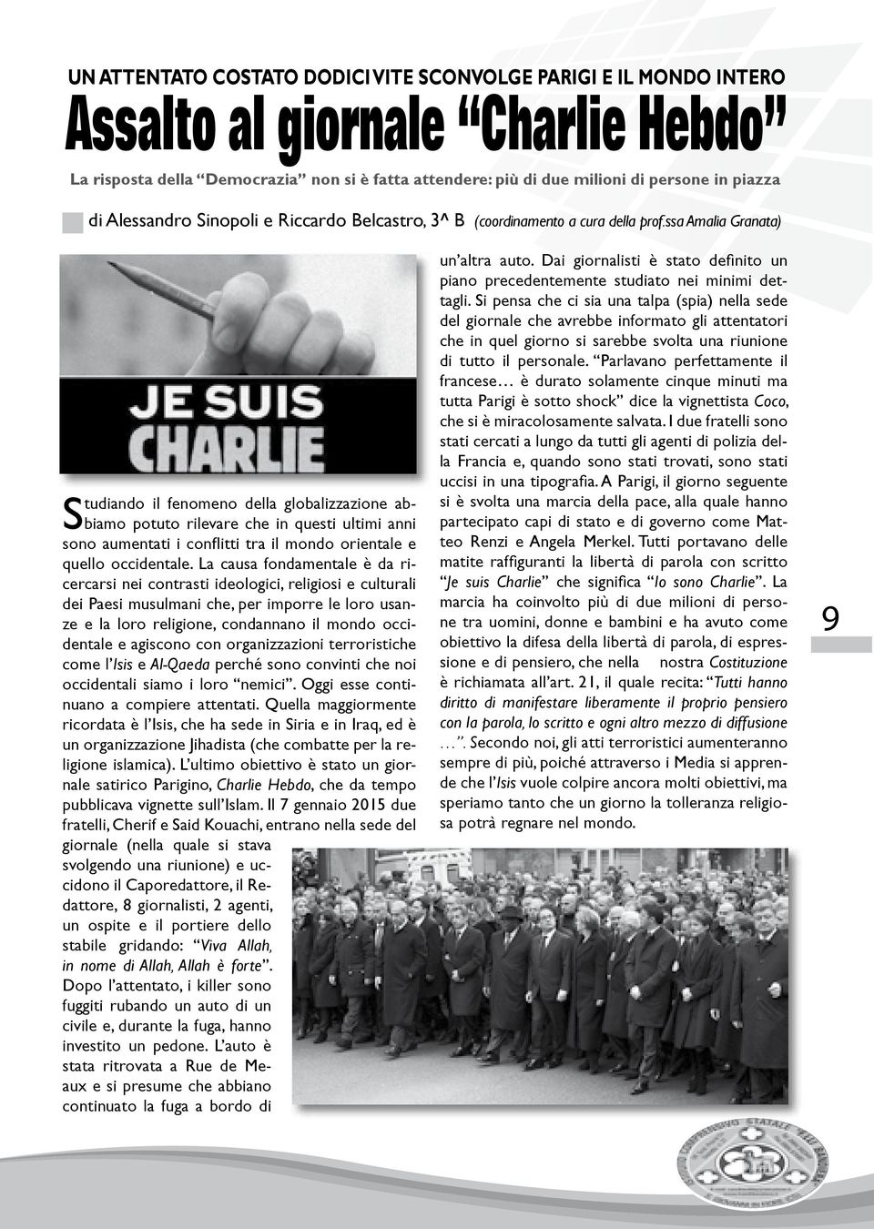 ssa Amalia Granata) Studiando il fenomeno della globalizzazione abbiamo potuto rilevare che in questi ultimi anni sono aumentati i conflitti tra il mondo orientale e quello occidentale.