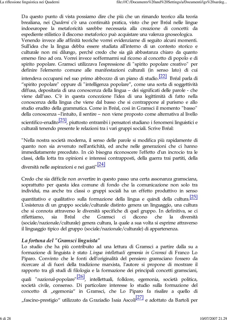 sarebbe necessaria alla creazione di concetti: da espediente stilistico il discorso metaforico può acquistare una valenza gnoseologica.