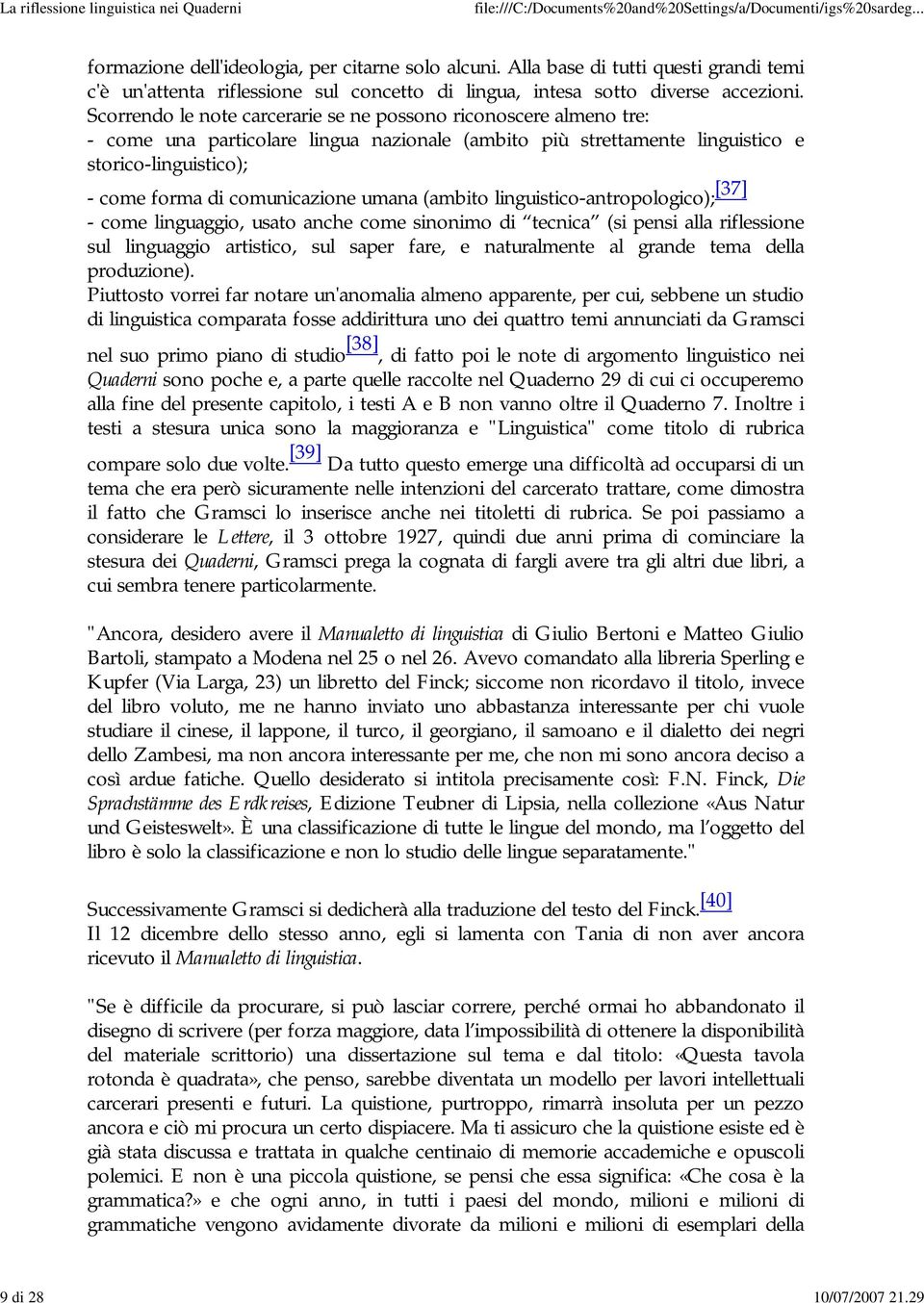 umana (ambito linguistico-antropologico); [37] - come linguaggio, usato anche come sinonimo di tecnica (si pensi alla riflessione sul linguaggio artistico, sul saper fare, e naturalmente al grande