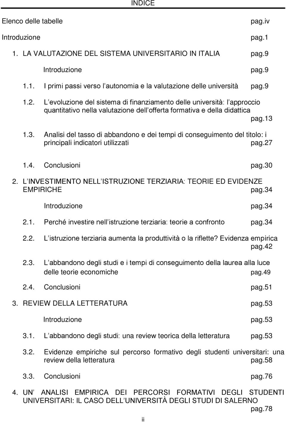 1.3. Analisi del tasso di abbandono e dei tempi di conseguimento del titolo: i principali indicatori utilizzati pag.27 1.4. Conclusioni pag.30 2.