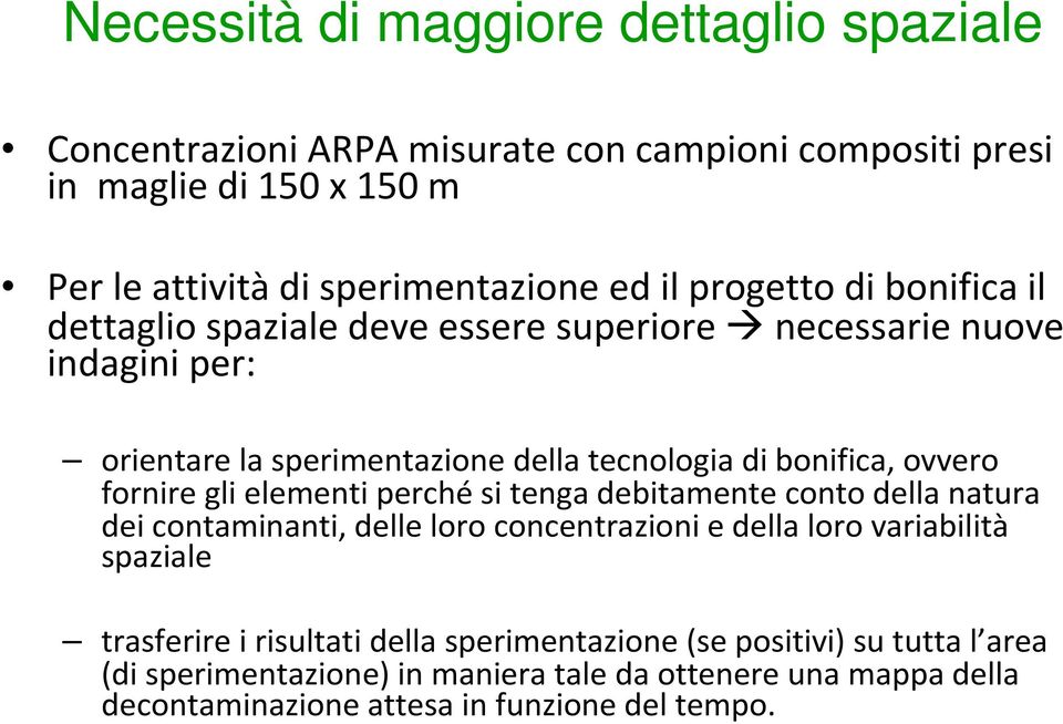 tecnologia di bonifica, ovvero fornire gli elementi perchési tenga debitamente conto della natura dei contaminanti, delle loro concentrazioni e della loro variabilità