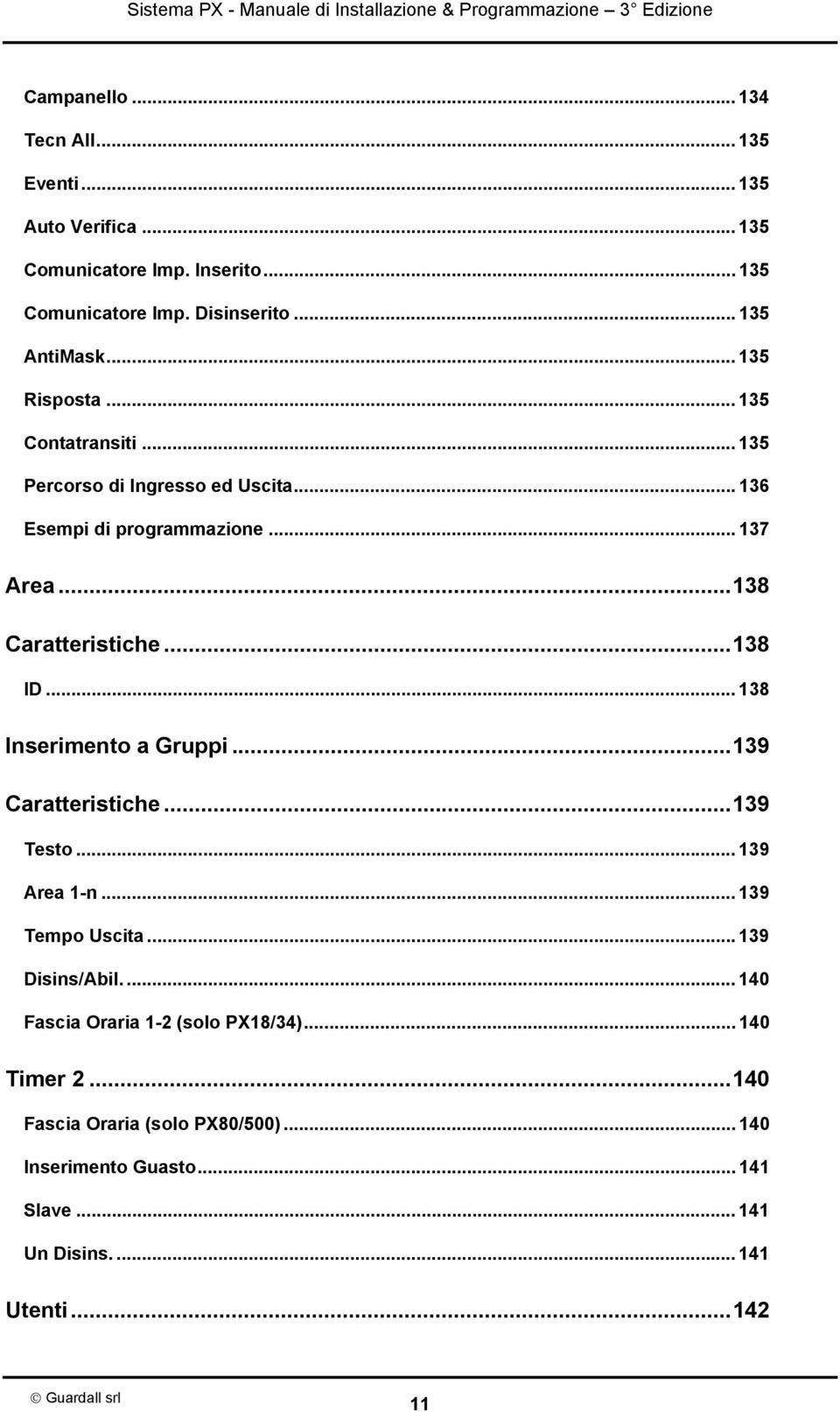 ..138 ID... 138 Inserimento a Gruppi...139 Caratteristiche...139 Testo... 139 Area 1-n... 139 Tempo Uscita... 139 Disins/Abil.