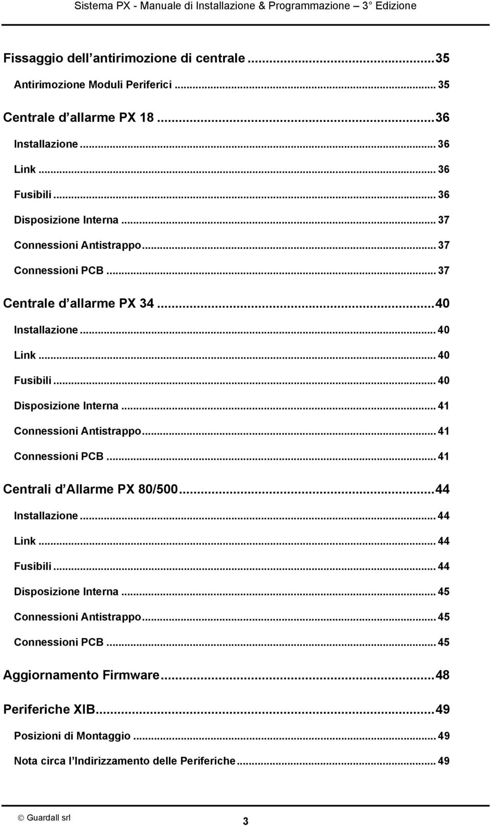 .. 40 Disposizione Interna... 41 Connessioni Antistrappo... 41 Connessioni PCB... 41 Centrali d Allarme PX 80/500...44 Installazione... 44 Link... 44 Fusibili.